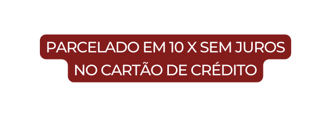 parcelado em 10 x sem juros no cartão de crédito